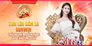 Tiến lên đếm lá Sunwin – Trải nghiệm đối kháng gay cấn từng giây