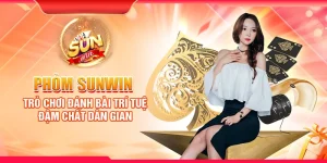 Phỏm Sunwin – Trò chơi đánh bài trí tuệ đậm chất dân gian