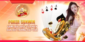 Poker Sunwin – Game bài quốc tế phiên bản đổi thưởng hấp dẫn