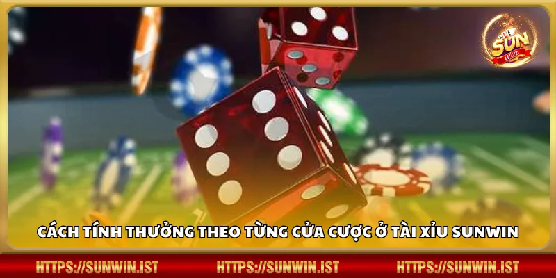 Cách tính thưởng theo từng cửa cược ở Tài Xỉu Sunwin