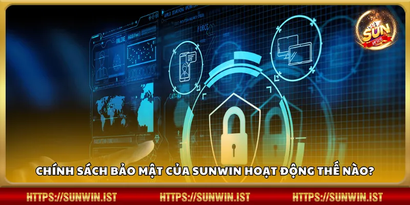 Chính sách bảo mật của Sunwin hoạt động thế nào?