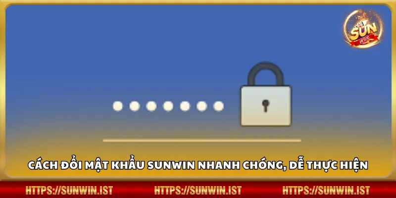 Cách đổi mật khẩu Sunwin nhanh chóng, dễ thực hiện