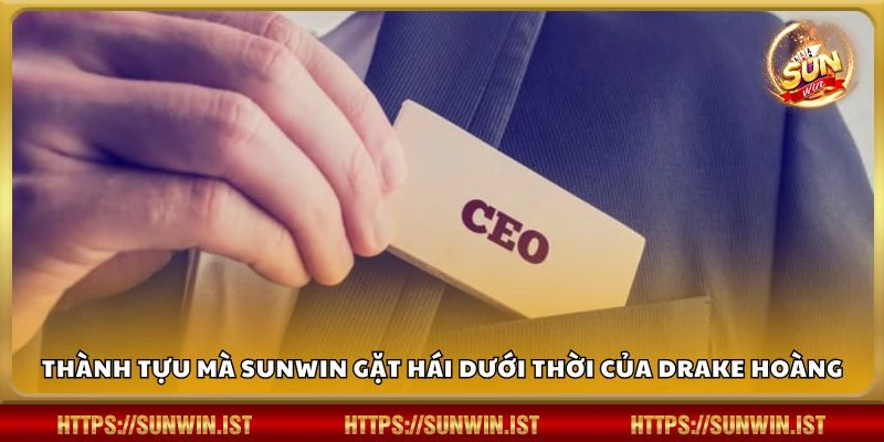 Thành tựu mà Sunwin gặt hái dưới thời của Drake Hoàng