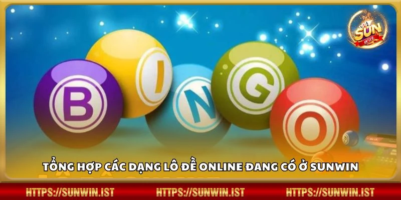 Tổng hợp các dạng lô đề online đang có ở Sunwin