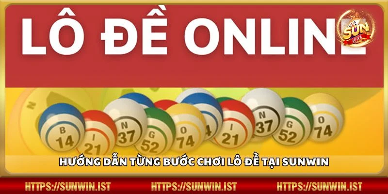 Hướng dẫn từng bước chơi lô đề tại Sunwin