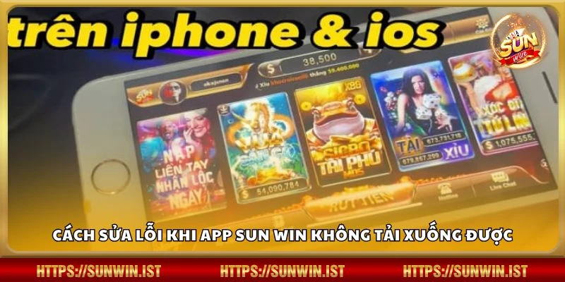 Cách sửa lỗi khi app Sun win không tải xuống được