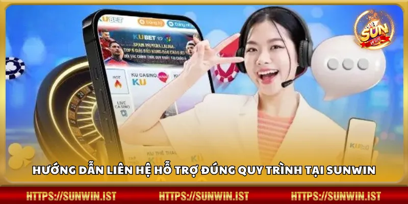 Hướng dẫn liên hệ hỗ trợ đúng quy trình tại Sunwin