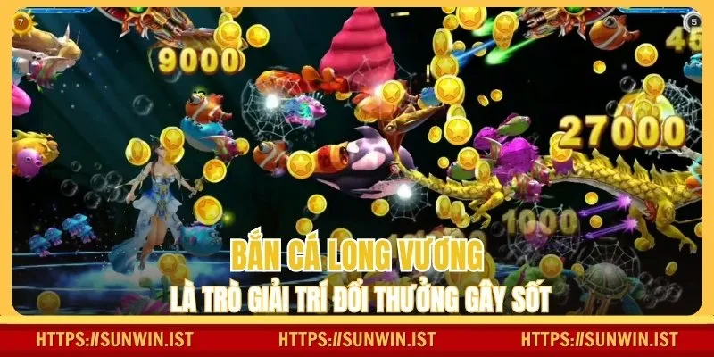 Bắn cá Long Vương là trò giải trí đổi thưởng gây sốt